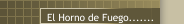 El Horno de Fuego.......