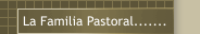 La Familia Pastoral.......